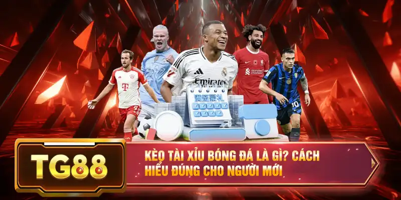 Kèo Tài Xỉu Bóng Đá Là Gì? Cách Hiểu Đúng Cho Người Mới