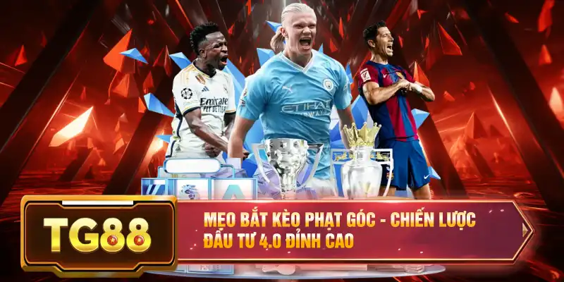 Mẹo Bắt Kèo Phạt Góc - Chiến Lược Đầu Tư 4.0 Đỉnh Cao